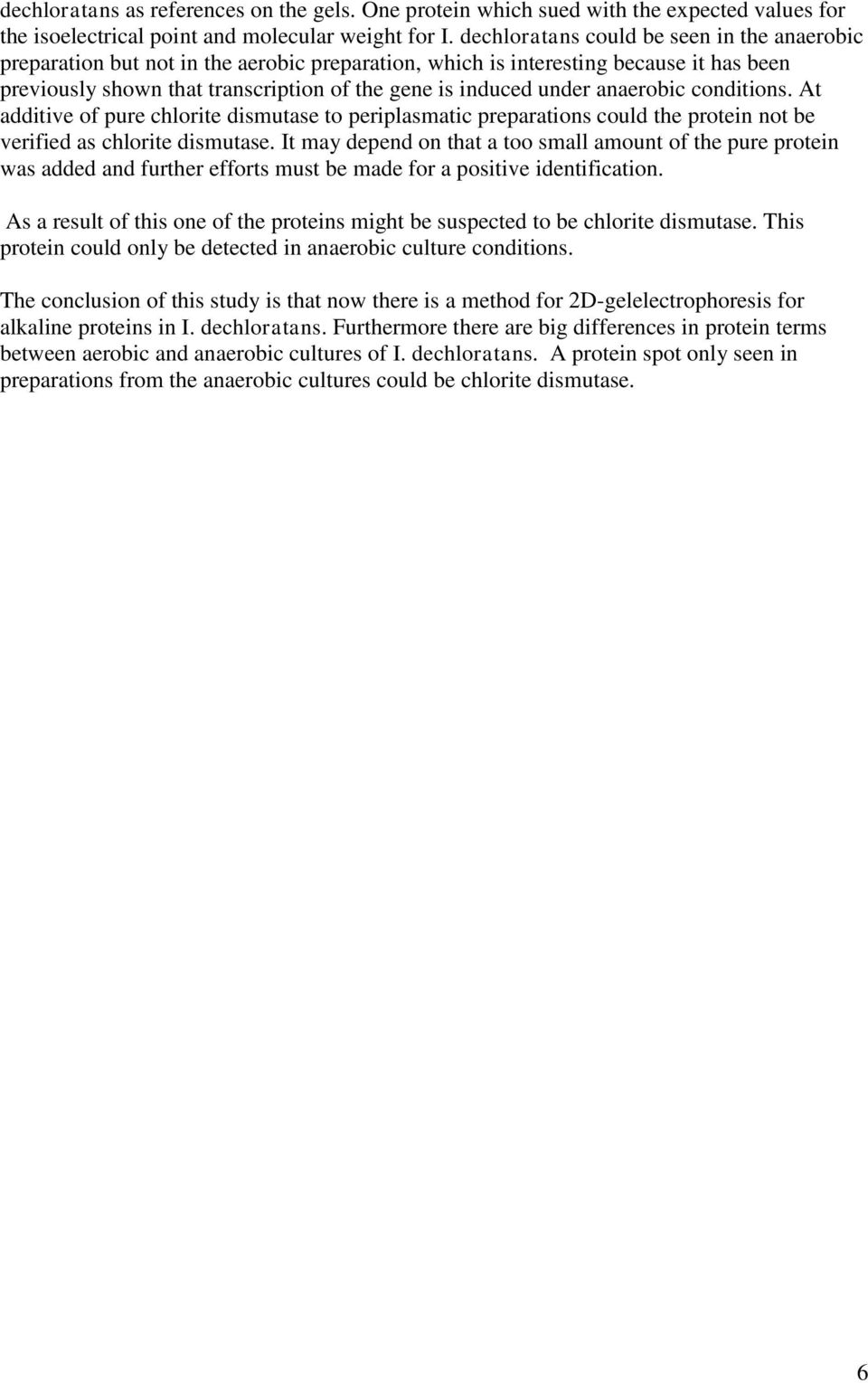 anaerobic conditions. At additive of pure chlorite dismutase to periplasmatic preparations could the protein not be verified as chlorite dismutase.