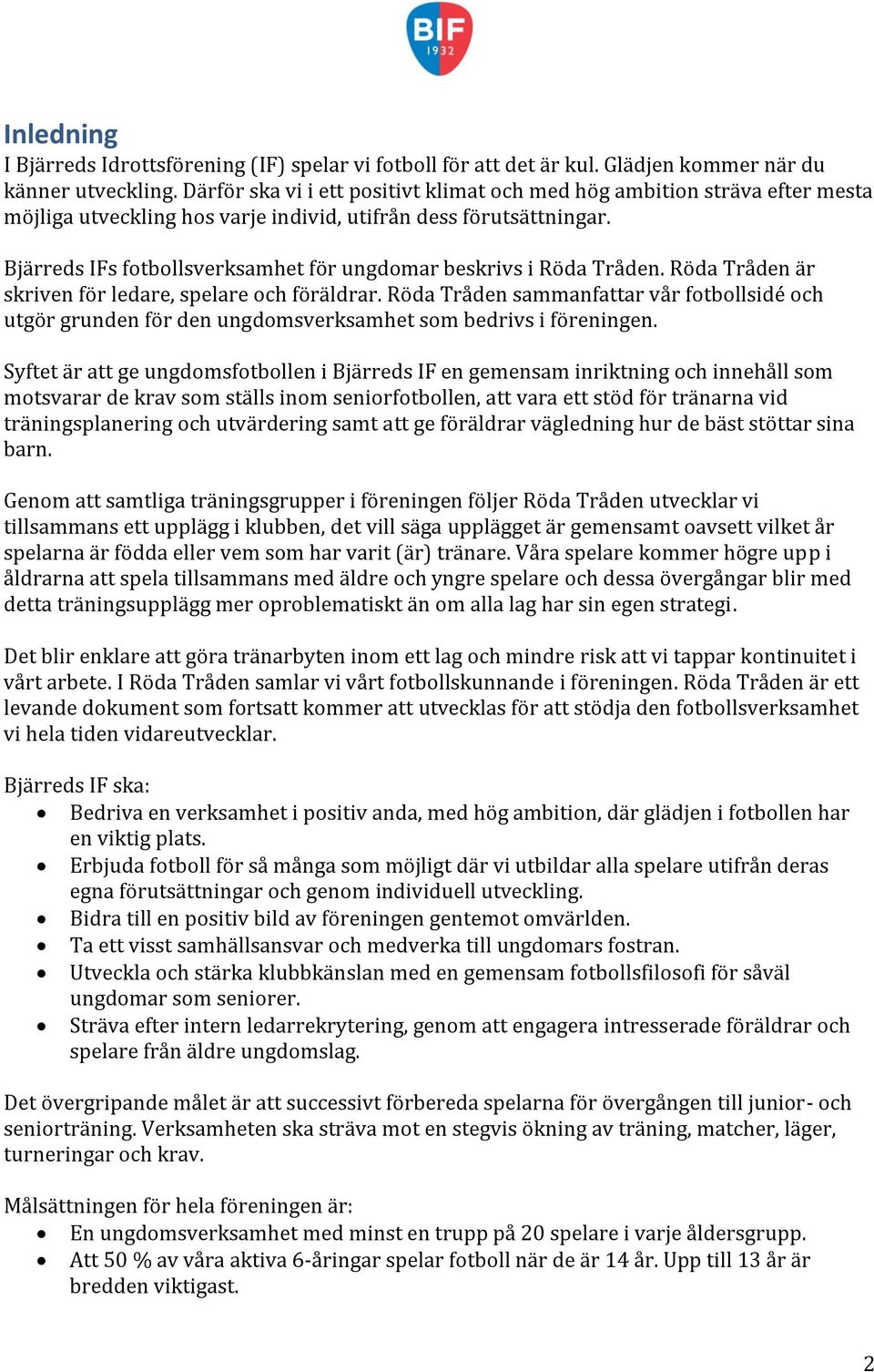 Bjärreds IFs fotbollsverksamhet för ungdomar beskrivs i Röda Tråden. Röda Tråden är skriven för ledare, spelare och föräldrar.