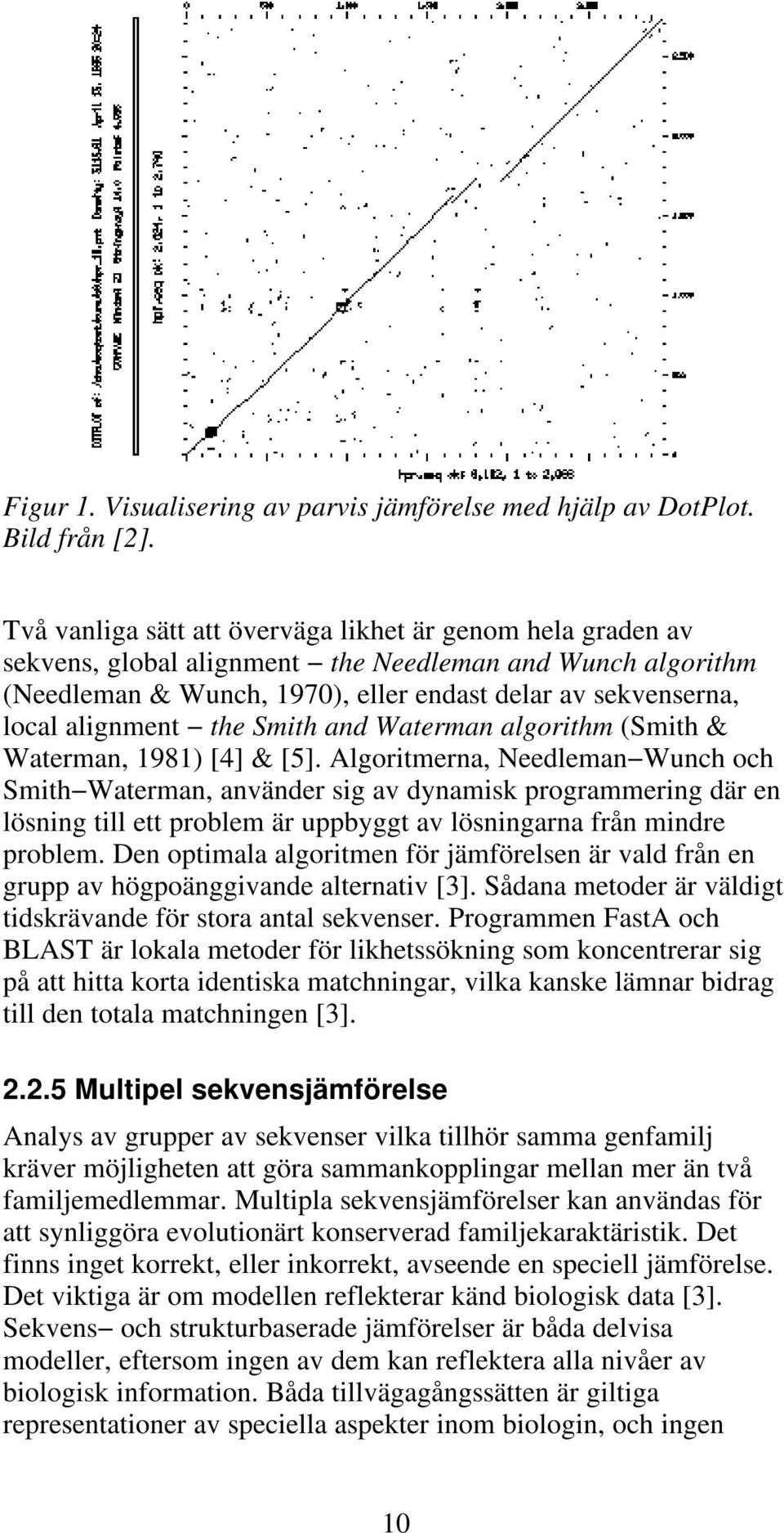 the Smith and Waterman algorithm (Smith & Waterman, 1981) [4] & [5].