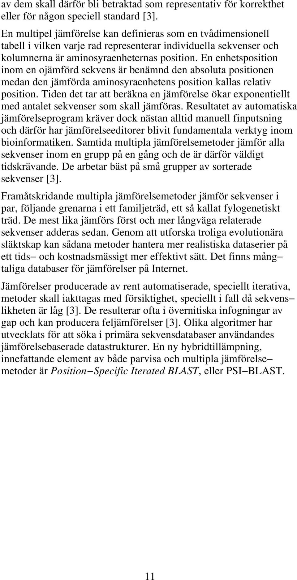 En enhetsposition inom en ojämförd sekvens är benämnd den absoluta positionen medan den jämförda aminosyraenhetens position kallas relativ position.