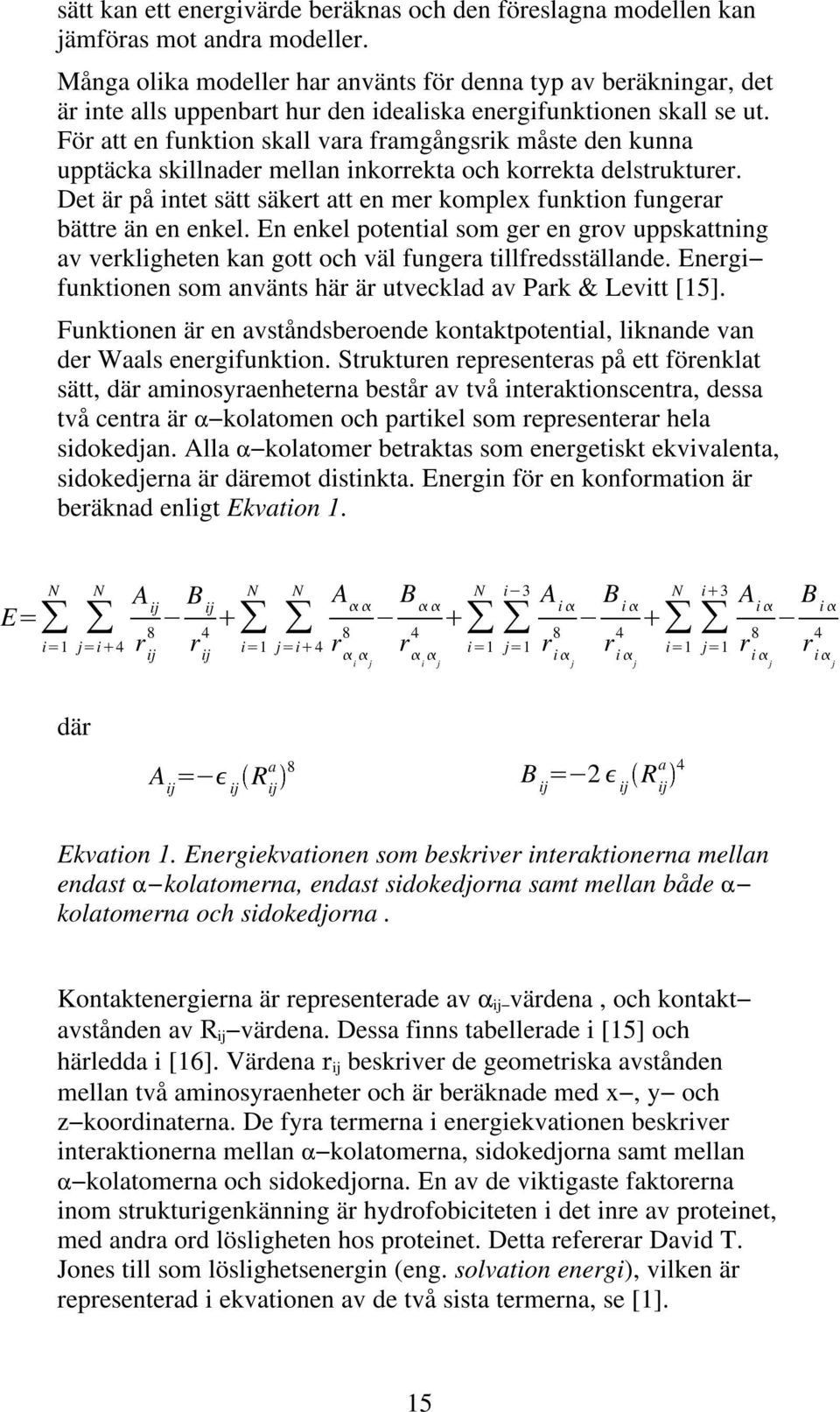 För att en funktion skall vara framgångsrik måste den kunna upptäcka skillnader mellan inkorrekta och korrekta delstrukturer.