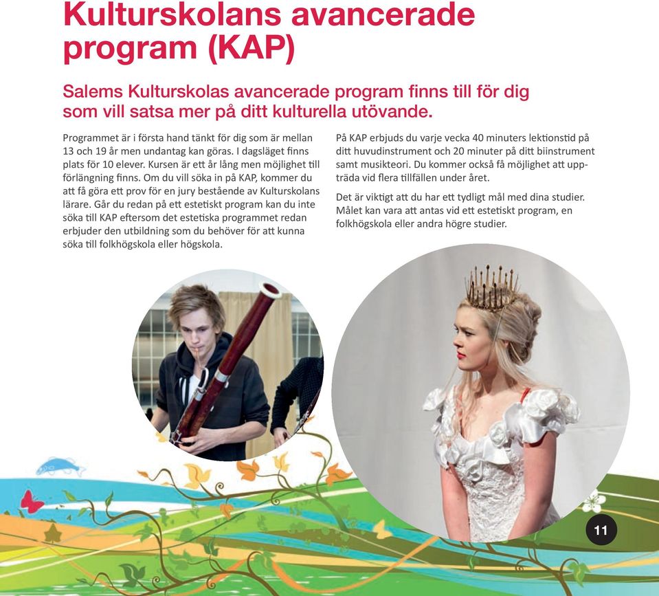 Om du vill söka in på KAP, kommer du a få göra e prov för en jury bestående av Kulturskolans lärare.