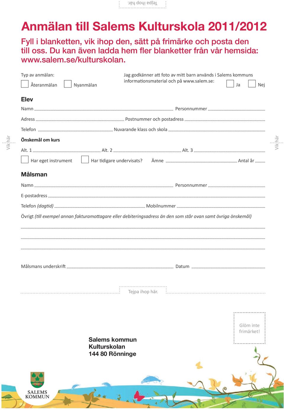 se: Ja Nej Elev Namn Personnummer Adress Postnummer och postadress Telefon Nuvarande klass och skola Vik här Önskemål om kurs Alt. 1 Alt. 2 Alt. 3 Har eget instrument Har digare undervisats?