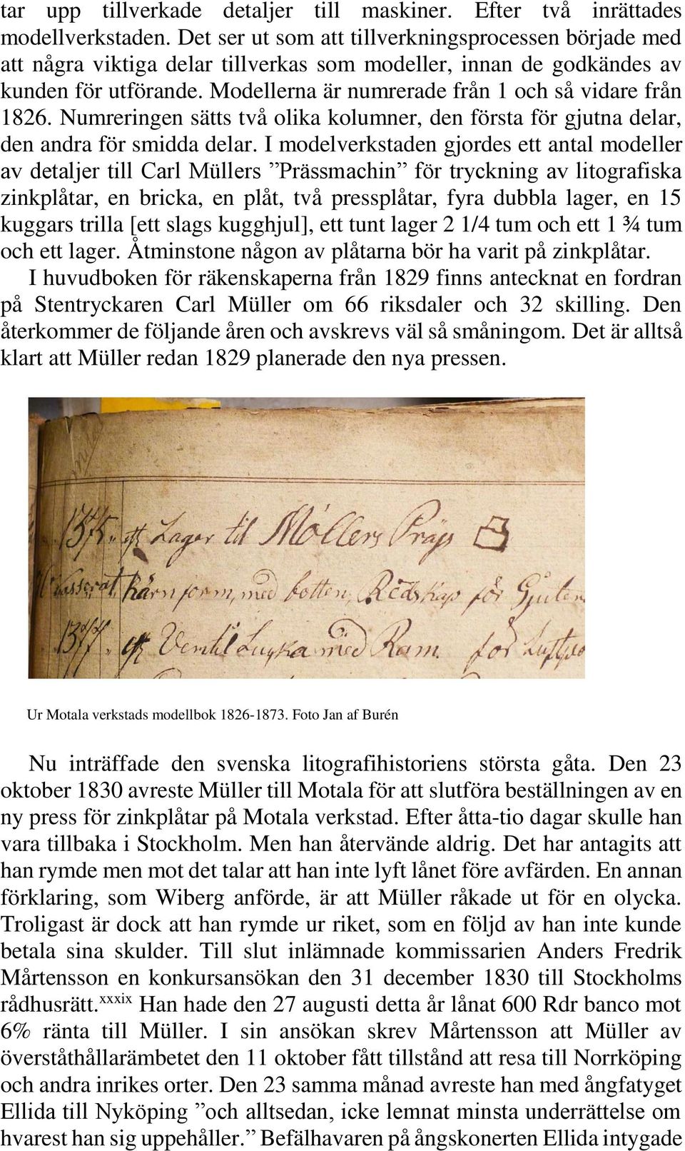 Modellerna är numrerade från 1 och så vidare från 1826. Numreringen sätts två olika kolumner, den första för gjutna delar, den andra för smidda delar.