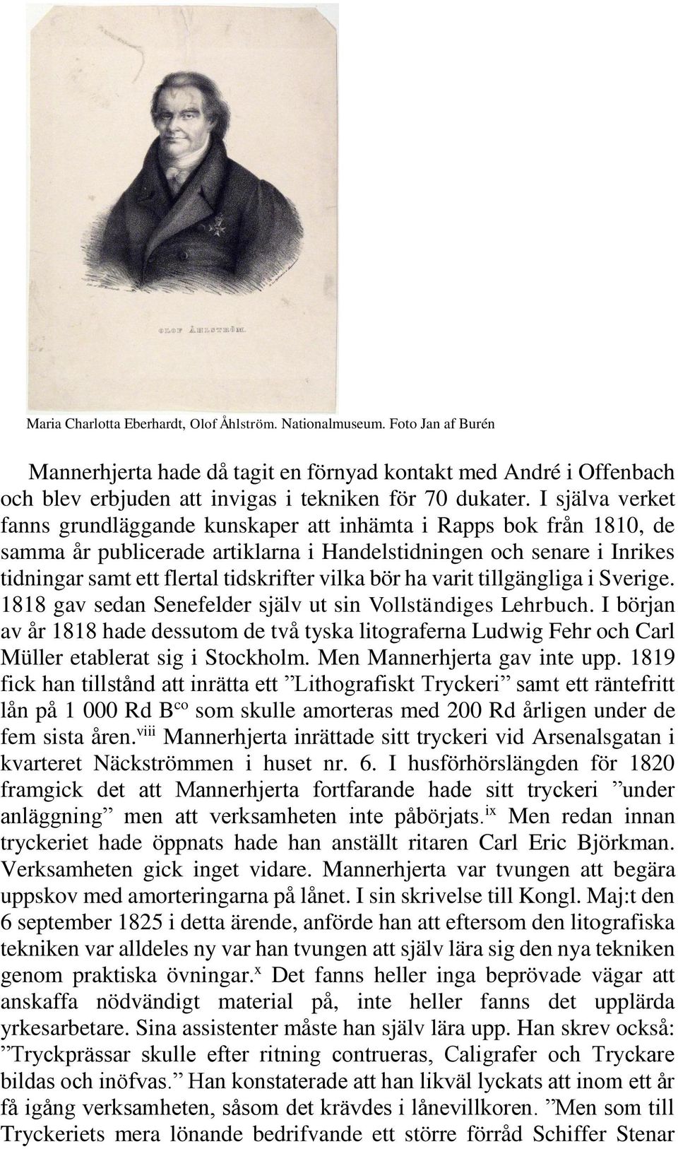 vilka bör ha varit tillgängliga i Sverige. 1818 gav sedan Senefelder själv ut sin Vollständiges Lehrbuch.