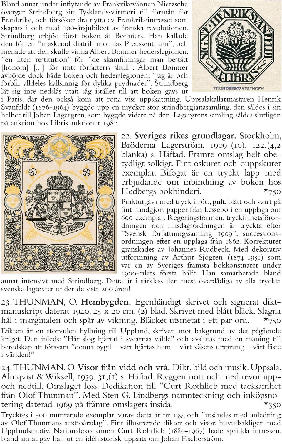 Han kallade den för en maskerad diatrib mot das Preussenthum, och menade att den skulle vinna Albert Bonnier hederslegionen, en liten restitution för de skamfilningar man bestått [honom] [.