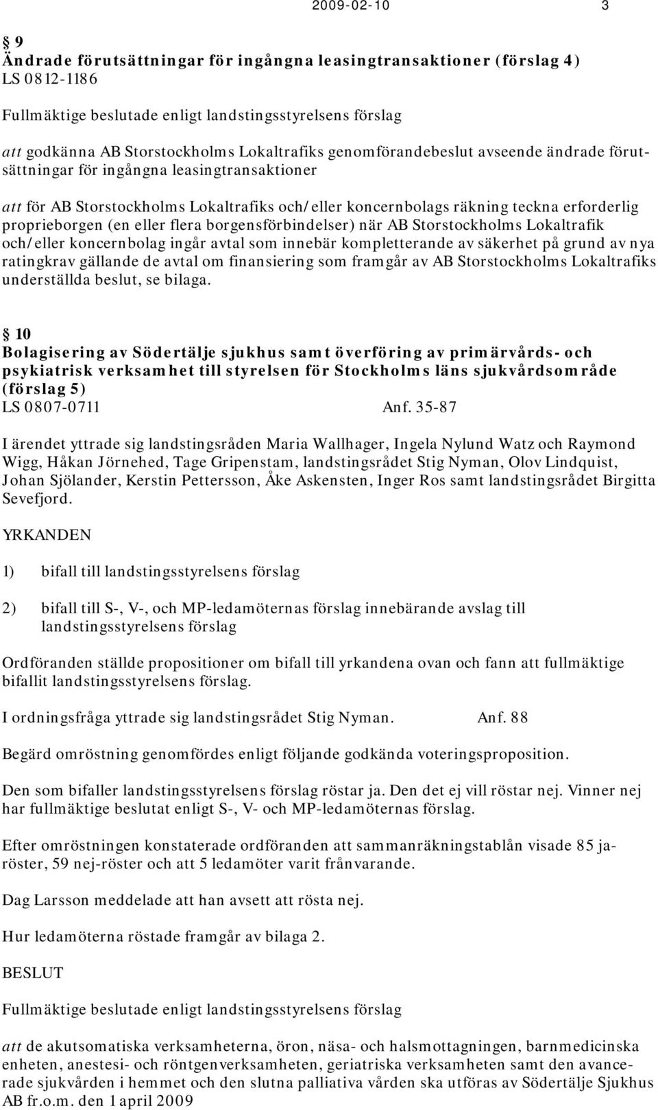 flera borgensförbindelser) när AB Storstockholms Lokaltrafik och/eller koncernbolag ingår avtal som innebär kompletterande av säkerhet på grund av nya ratingkrav gällande de avtal om finansiering som