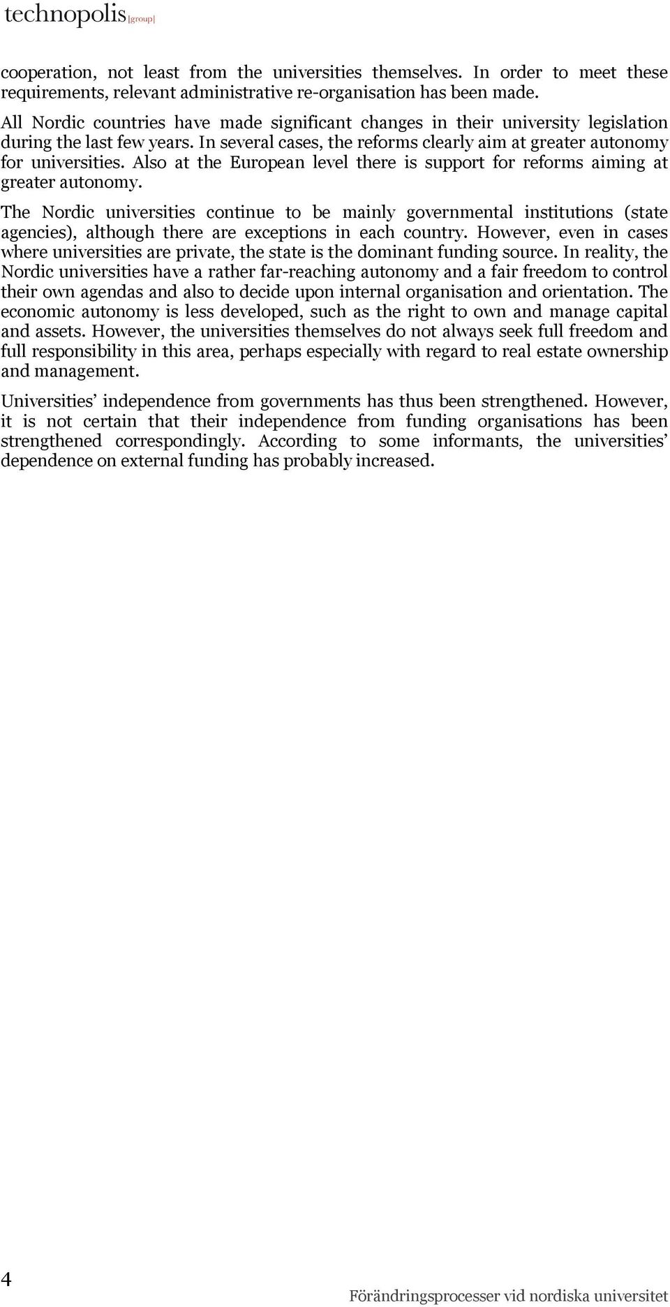 Also at the European level there is support for reforms aiming at greater autonomy.