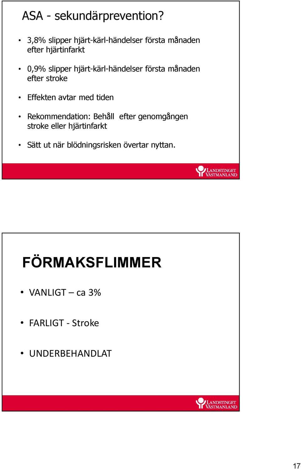 hjärt-kärl-händelser första månaden efter stroke Effekten avtar med tiden