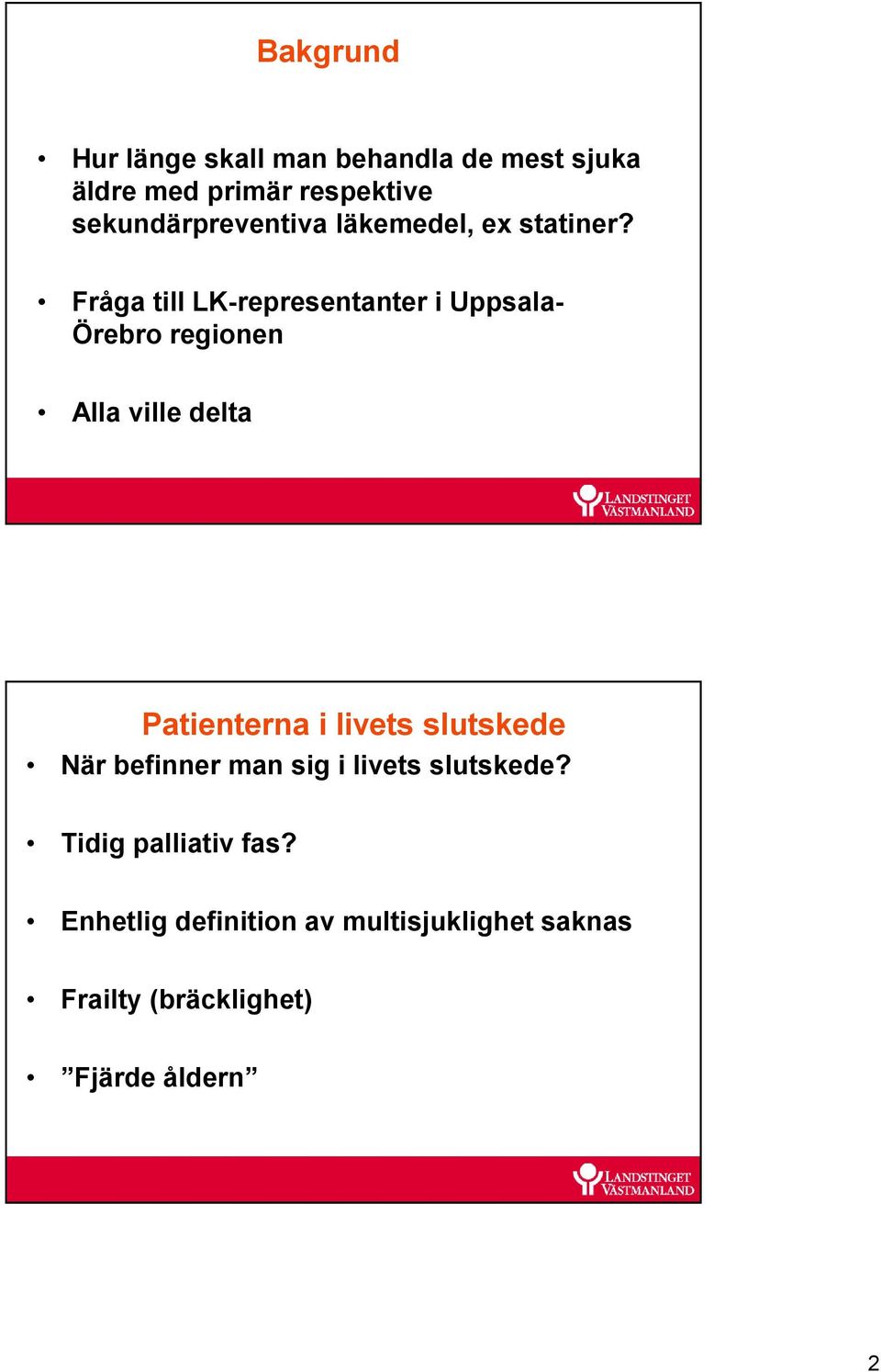 Fråga till LK-representanter i Uppsala- Örebro regionen Alla ville delta Patienterna i