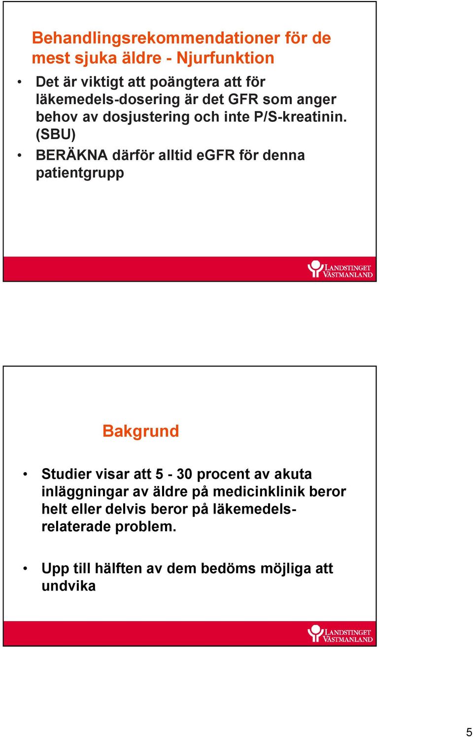 (SBU) BERÄKNA därför alltid egfr för denna patientgrupp Bakgrund Studier visar att 5-30 procent av akuta