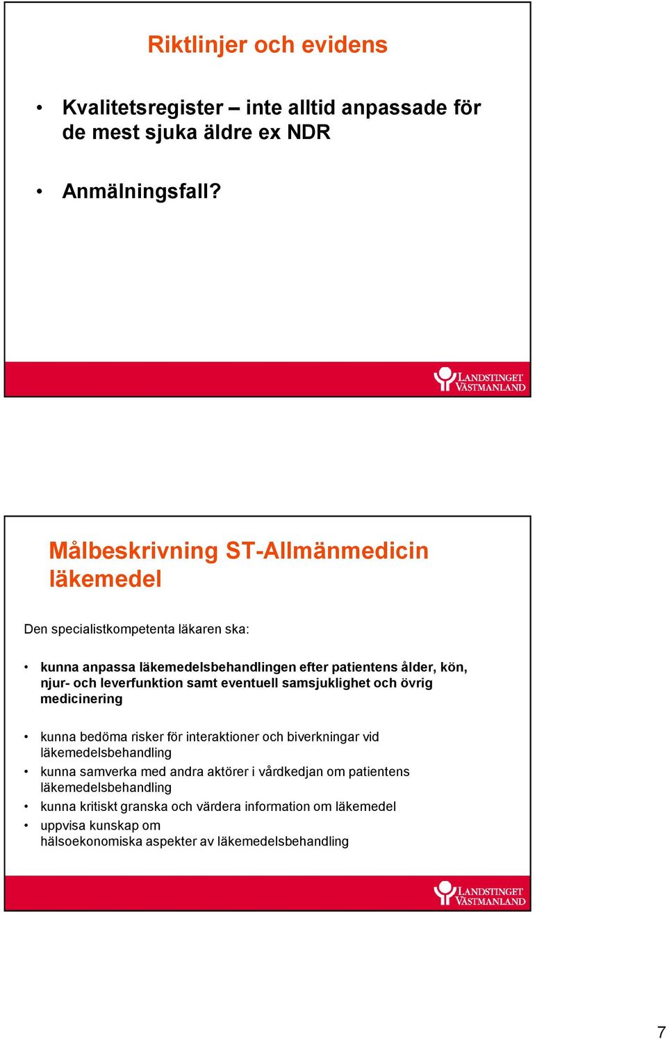 leverfunktion samt eventuell samsjuklighet och övrig medicinering kunna bedöma risker för interaktioner och biverkningar vid läkemedelsbehandling kunna