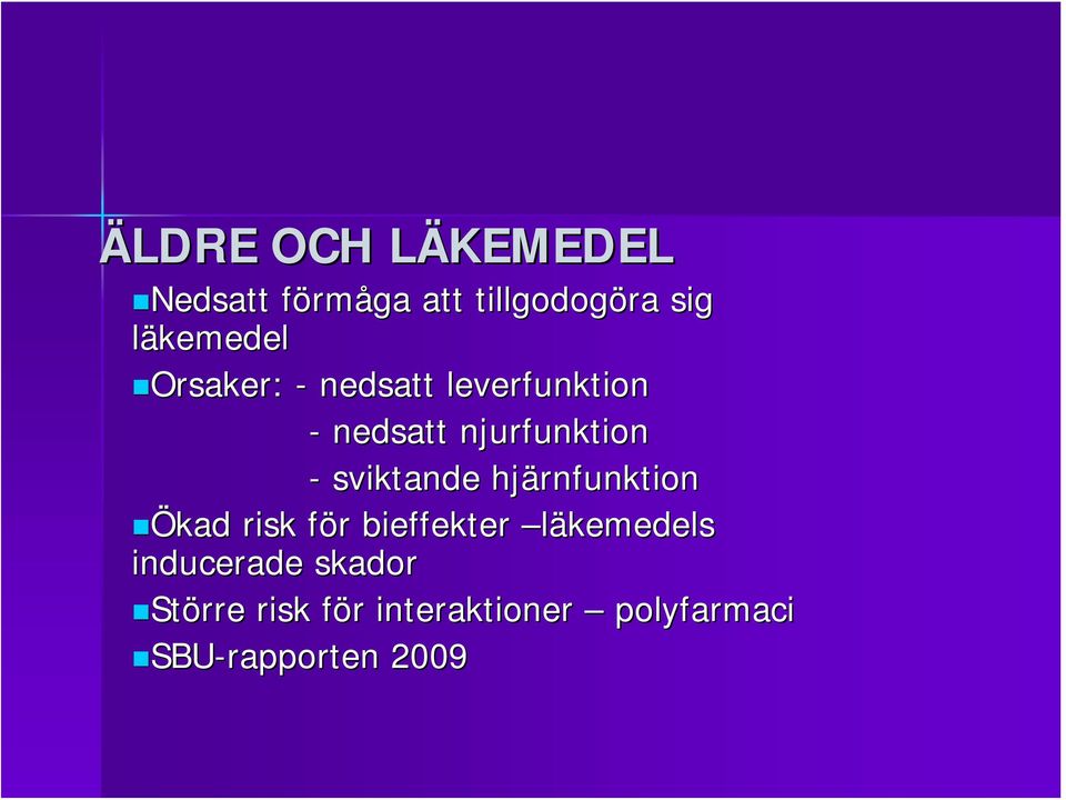 - sviktande hjärnfunktion Ökad risk för bieffekter läkemedels