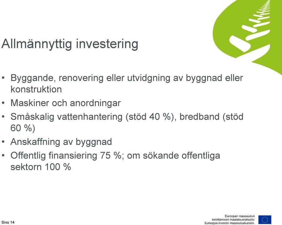 vattenhantering (stöd 40 %), bredband (stöd 60 %) Anskaffning av