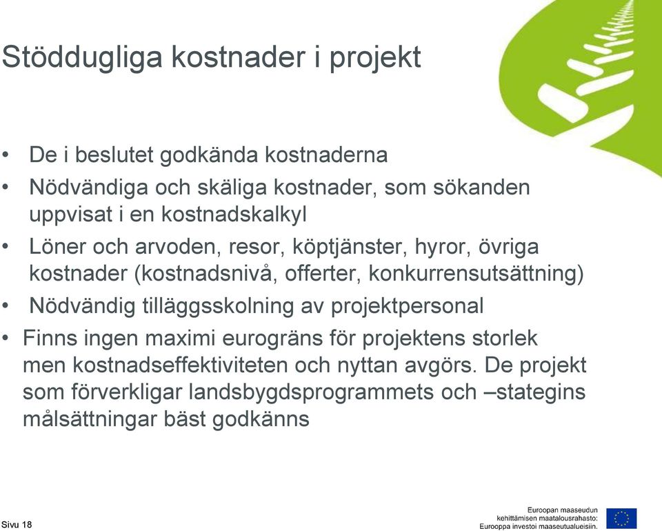 konkurrensutsättning) Nödvändig tilläggsskolning av projektpersonal Finns ingen maximi eurogräns för projektens storlek men