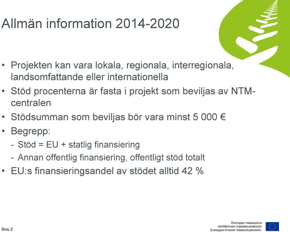 NTMcentralen Stödsumman som beviljas bör vara minst 5 000 Begrepp: - Stöd = EU + statlig