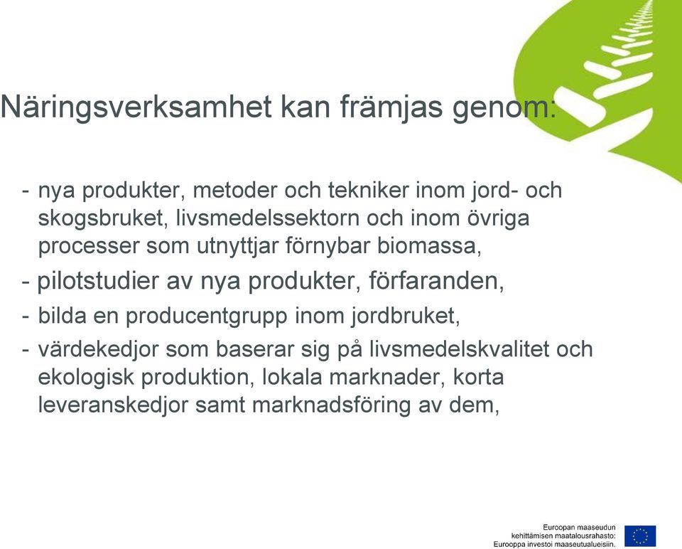 produkter, förfaranden, - bilda en producentgrupp inom jordbruket, - värdekedjor som baserar sig på