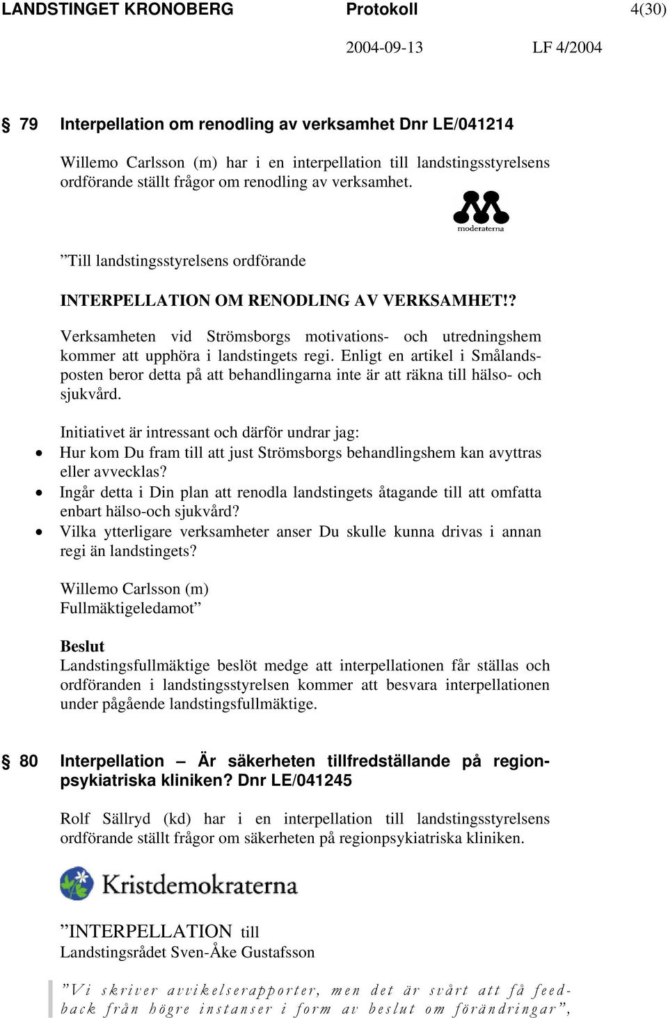 ? Verksamheten vid Strömsborgs motivations- och utredningshem kommer att upphöra i landstingets regi.