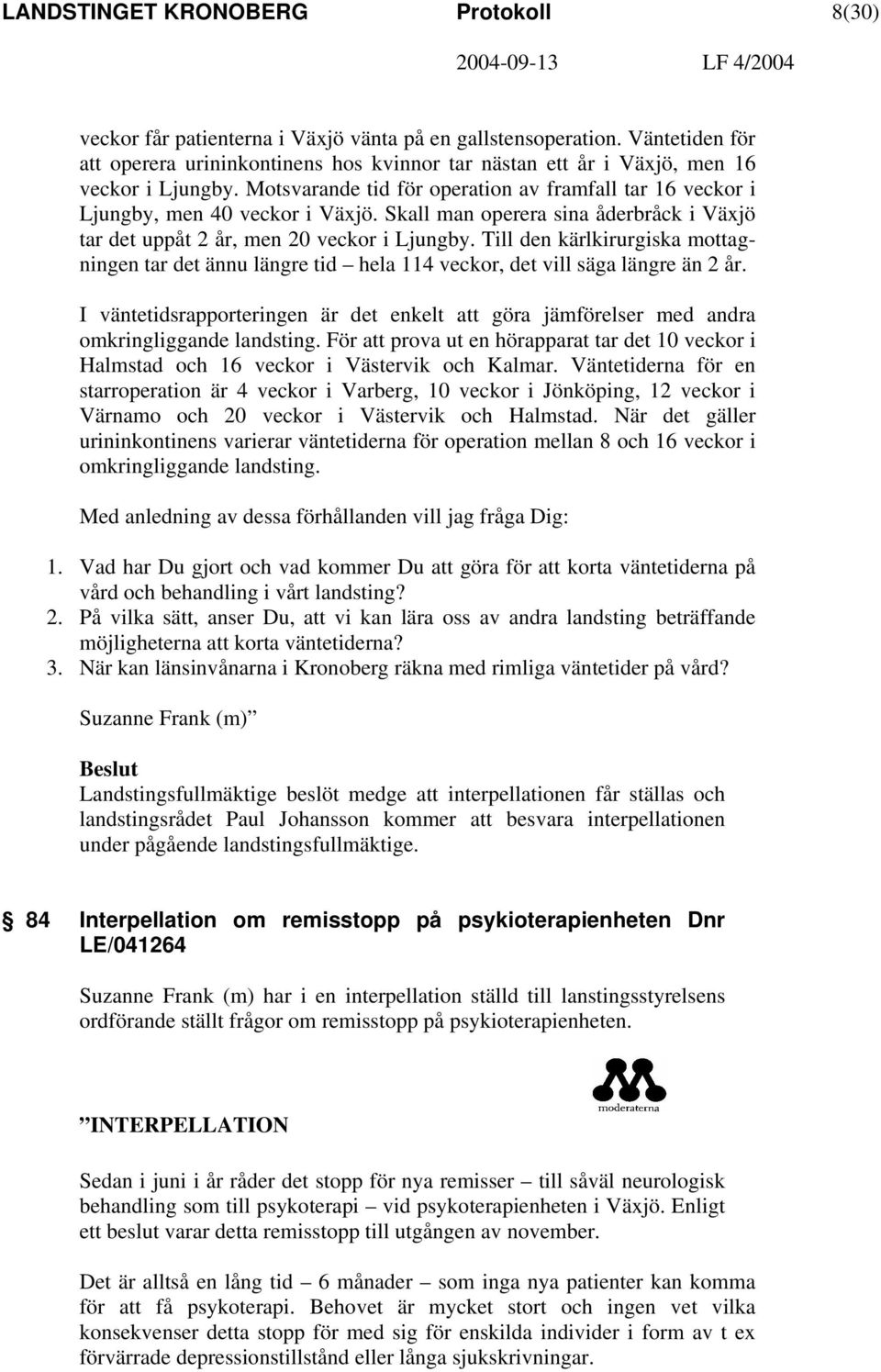 Skall man operera sina åderbråck i Växjö tar det uppåt 2 år, men 20 veckor i Ljungby. Till den kärlkirurgiska mottagningen tar det ännu längre tid hela 114 veckor, det vill säga längre än 2 år.