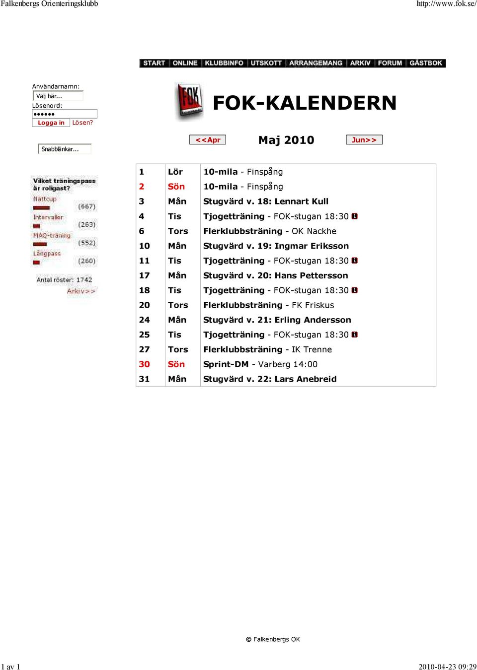 18: Lennart Kull 4 Tis Tjogetträning - FOK-stugan 18:30 6 Tors Flerklubbsträning - OK Nackhe 10 Mån Stugvärd v.