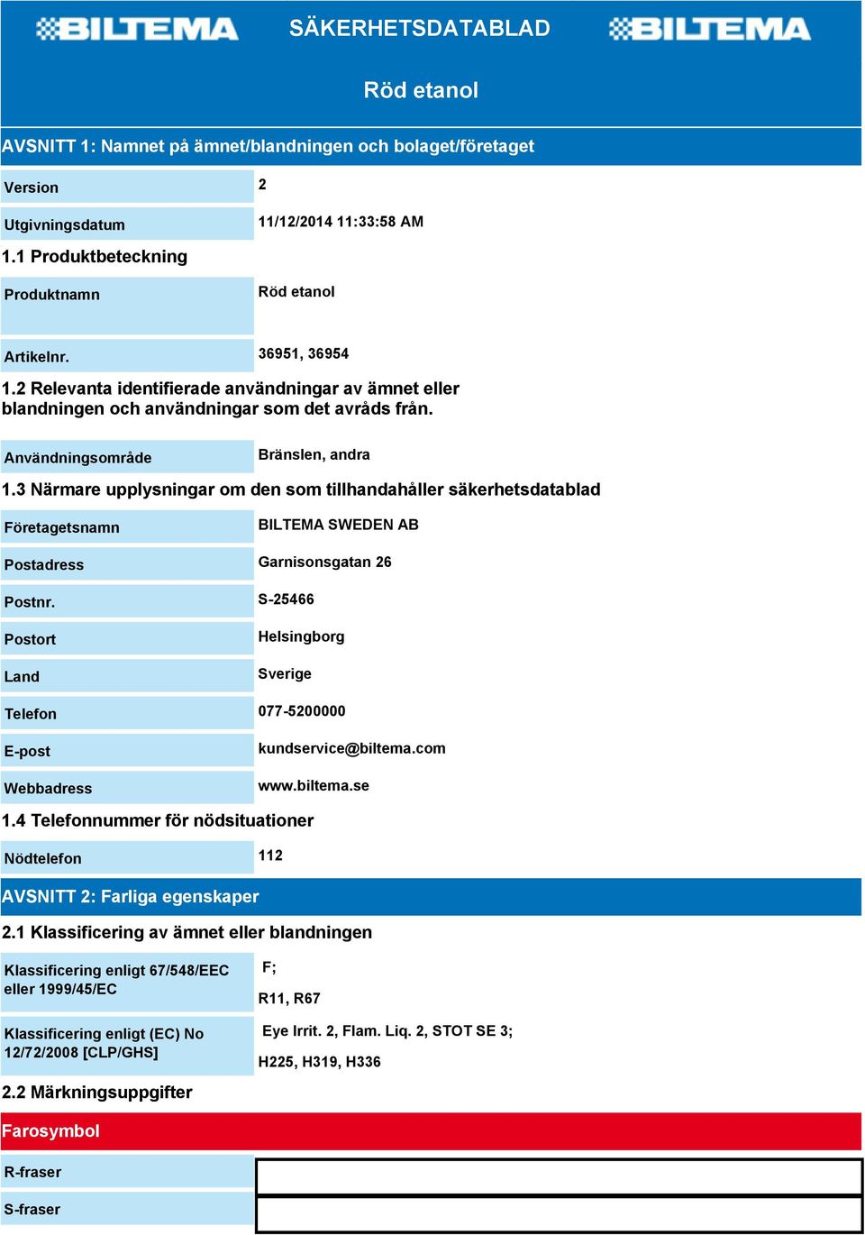 3 Närmare upplysningar om den som tillhandahåller säkerhetsdatablad Företagetsnamn BILTEMA SWEDEN AB Postadress Garnisonsgatan 26 Postnr.