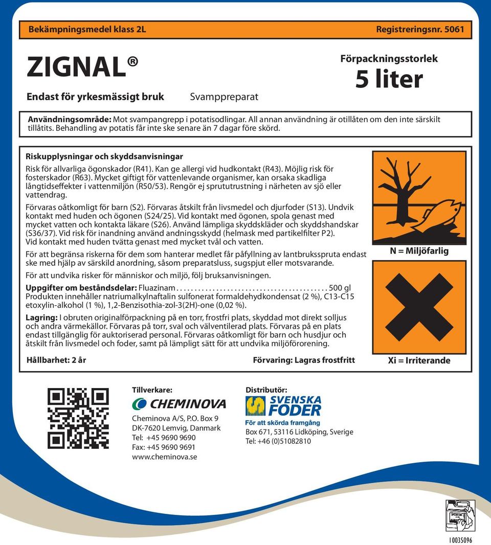 Riskupplysningar och skyddsanvisningar Risk för allvarliga ögonskador (R41). Kan ge allergi vid hudkontakt (R43). Möjlig risk för fosterskador (R63).