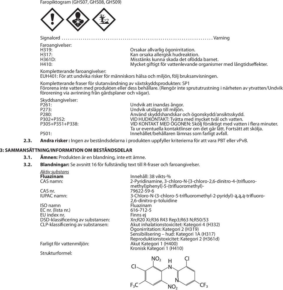 Kompletterande faroangivelser: EUH401: För att undvika risker för människors hälsa och miljön, följ bruksanvisningen.