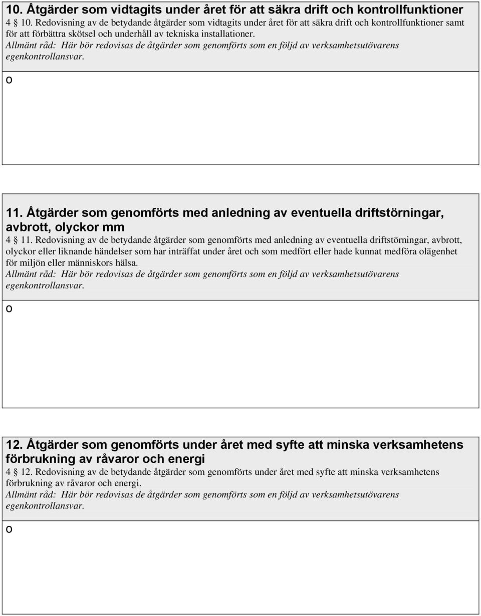 Allmänt råd: Här bör redovisas de åtgärder som genomförts som en följd av verksamhetsutövarens egenkontrollansvar. o 11.