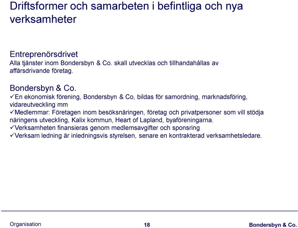 En ekonomisk förening, Bondersbyn & Co, bildas för samordning, marknadsföring, vidareutveckling mm Medlemmar: Företagen inom besöksnäringen,