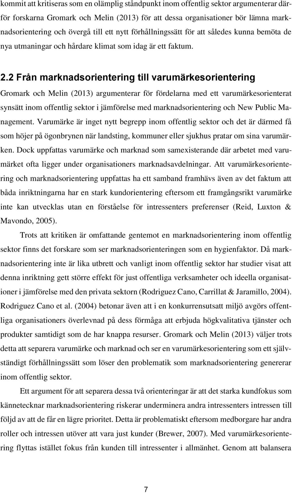 2 Från marknadsorientering till varumärkesorientering Gromark och Melin (2013) argumenterar för fördelarna med ett varumärkesorienterat synsätt inom offentlig sektor i jämförelse med