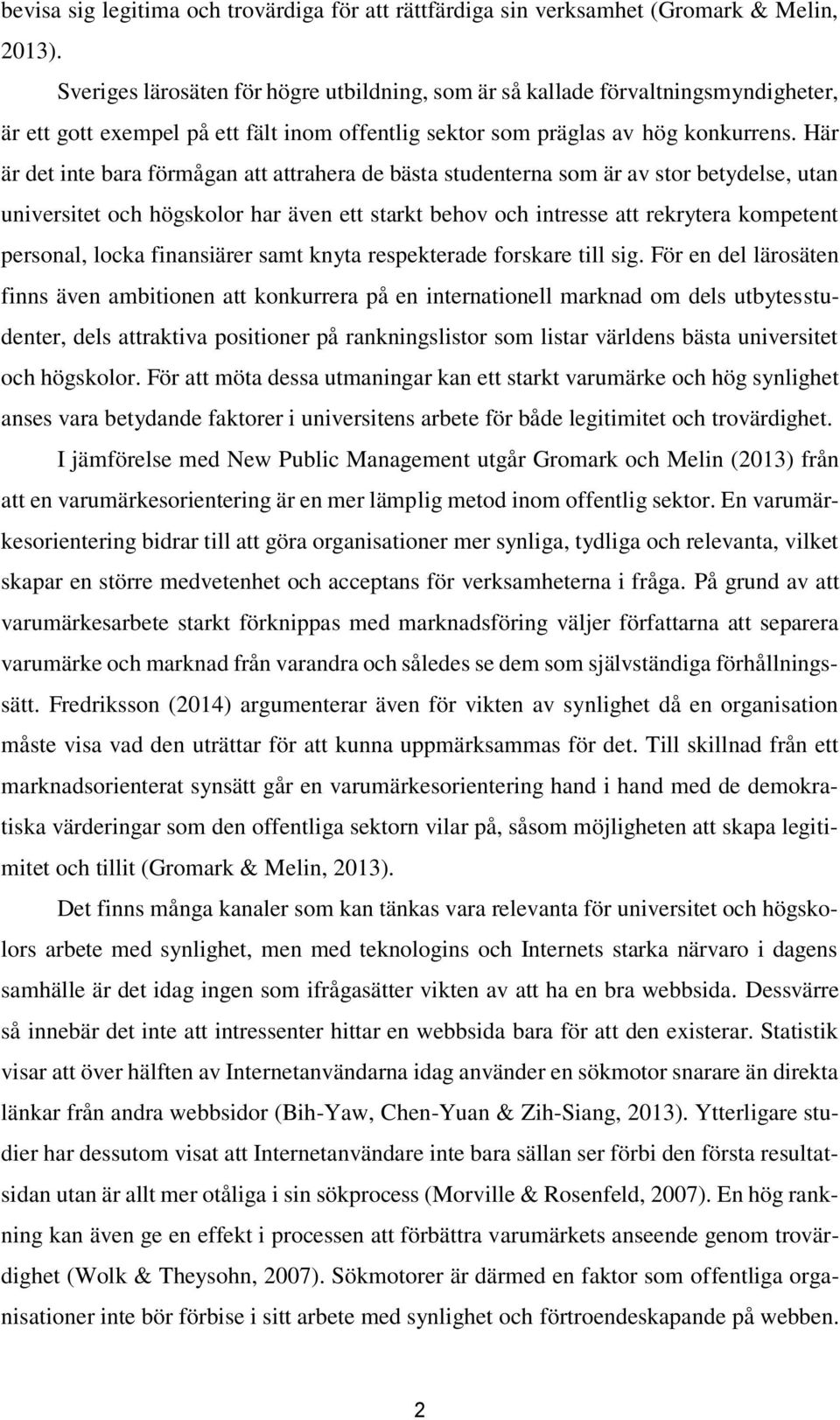 Här är det inte bara förmågan att attrahera de bästa studenterna som är av stor betydelse, utan universitet och högskolor har även ett starkt behov och intresse att rekrytera kompetent personal,