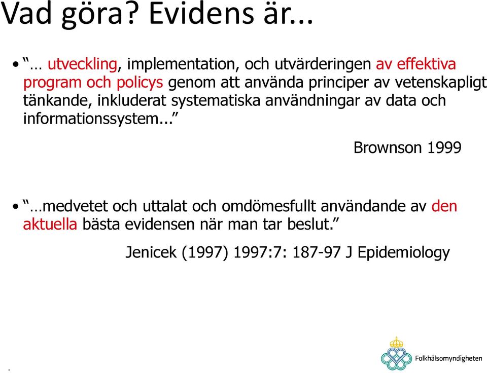 att använda principer av vetenskapligt tänkande, inkluderat systematiska användningar av data