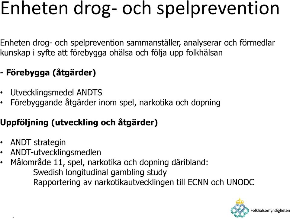 spel, narkotika och dopning Uppföljning (utveckling och åtgärder) ANDT strategin ANDT-utvecklingsmedlen Målområde 11,