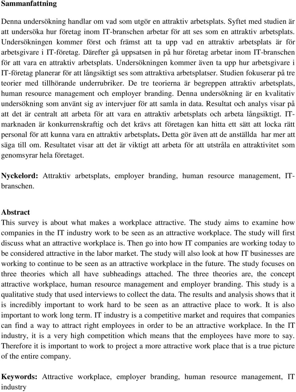 Därefter gå uppsatsen in på hur företag arbetar inom IT-branschen för att vara en attraktiv arbetsplats.