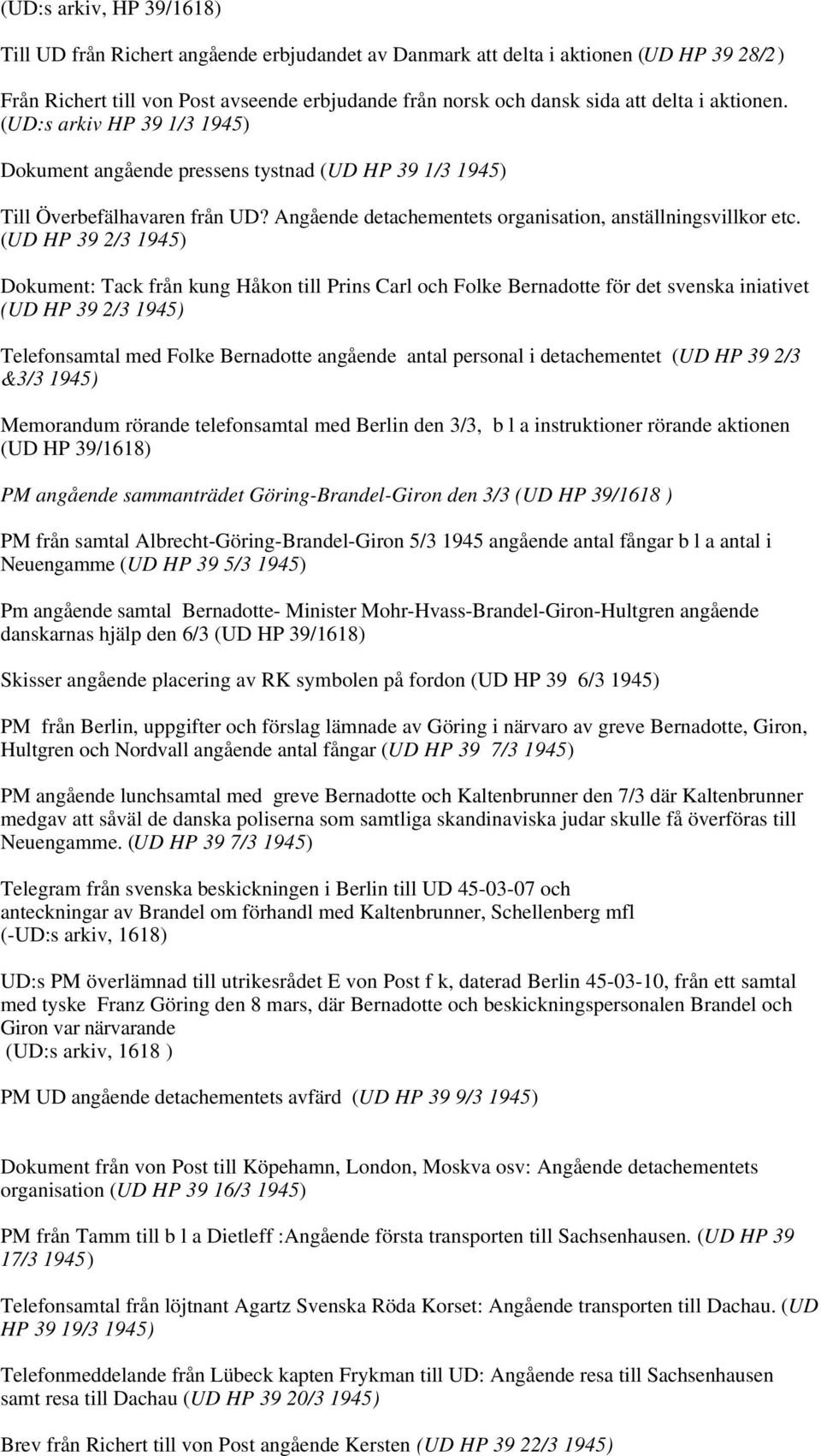 (UD HP 39 2/3 Dokument: Tack från kung Håkon till Prins Carl och Folke Bernadotte för det svenska iniativet (UD HP 39 2/3 Telefonsamtal med Folke Bernadotte angående antal personal i detachementet