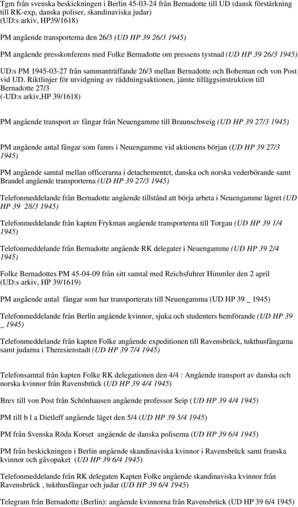 Riktlinjer för utvidgning av räddningsaktionen, jämte tilläggsinstruktion till Bernadotte 27/3 (-UD:s arkiv,hp 39/1618) PM angående transport av fångar från Neuengamme till Braunschweig (UD HP 39