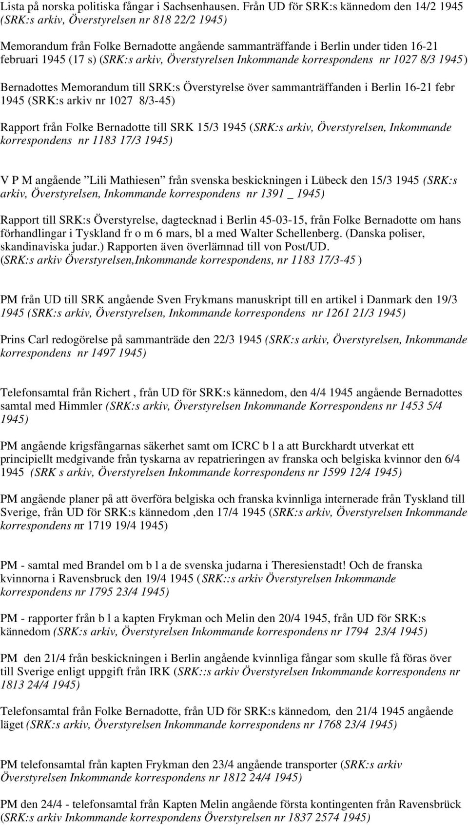 arkiv, Överstyrelsen Inkommande korrespondens nr 1027 8/3 Bernadottes Memorandum till SRK:s Överstyrelse över sammanträffanden i Berlin 16-21 febr 1945 (SRK:s arkiv nr 1027 8/3-45) Rapport från Folke