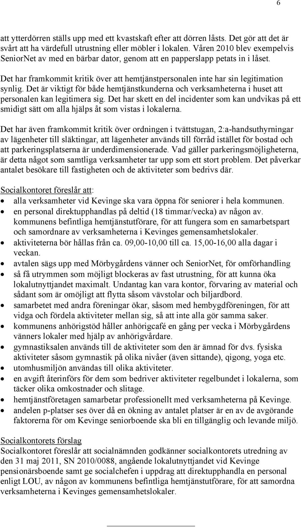 Det är viktigt för både hemtjänstkunderna och verksamheterna i huset att personalen kan legitimera sig.