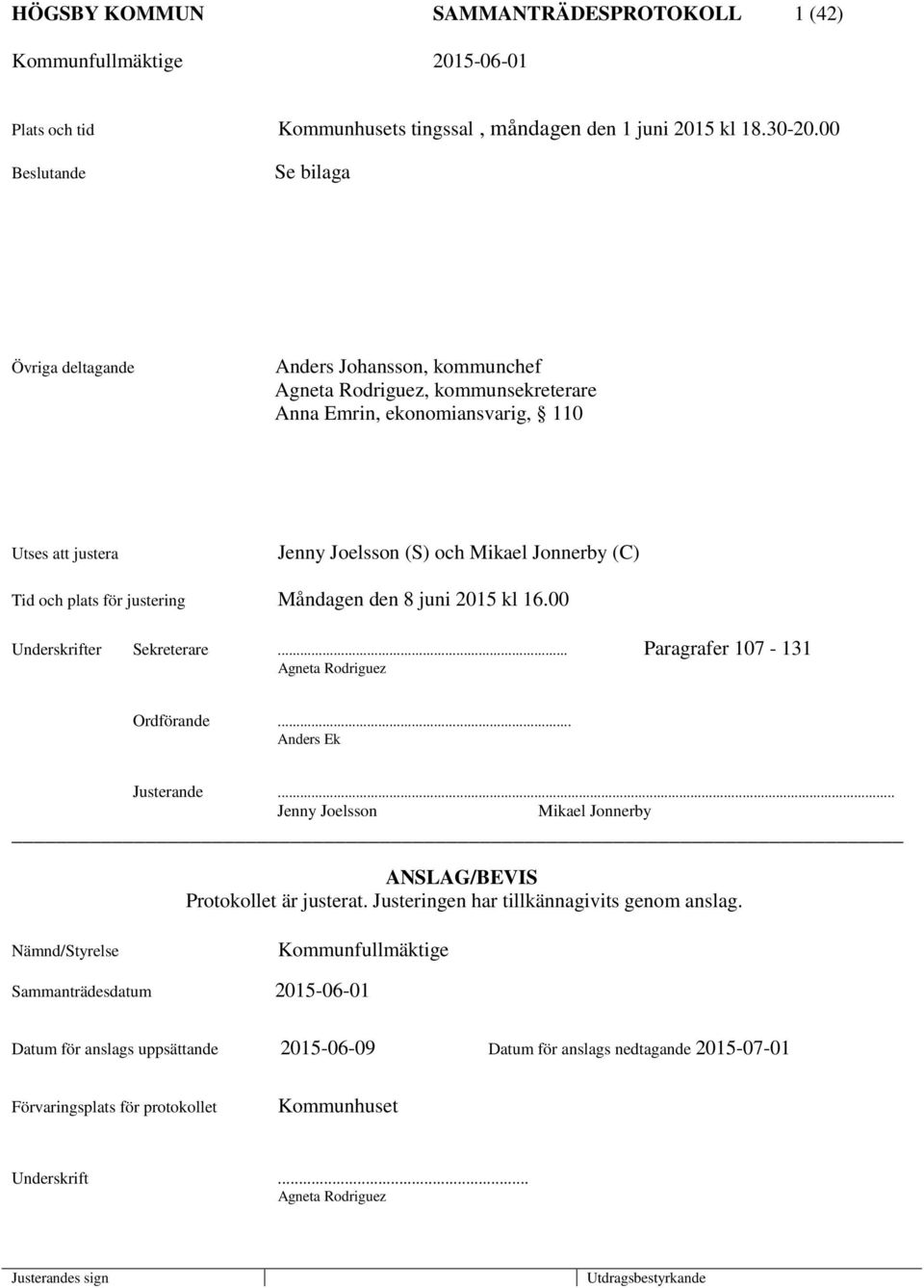 (C) Tid och plats för justering Måndagen den 8 juni 2015 kl 16.00 Underskrifter Sekreterare... Paragrafer 107-131 Agneta Rodriguez Ordförande... Anders Ek Justerande.