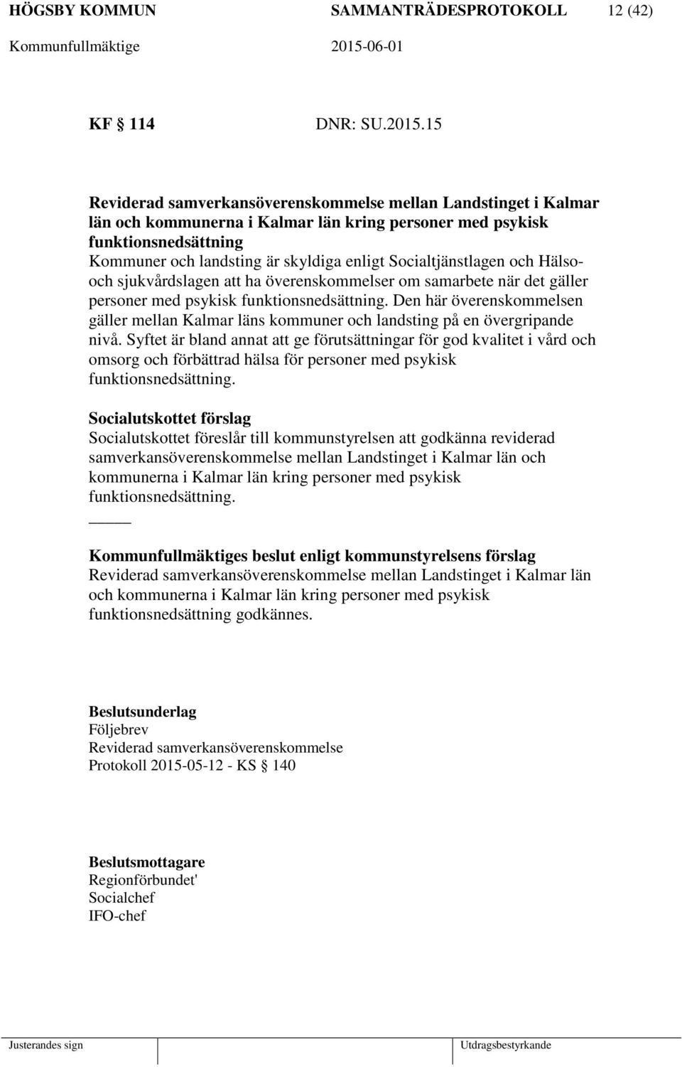 Socialtjänstlagen och Hälsooch sjukvårdslagen att ha överenskommelser om samarbete när det gäller personer med psykisk funktionsnedsättning.