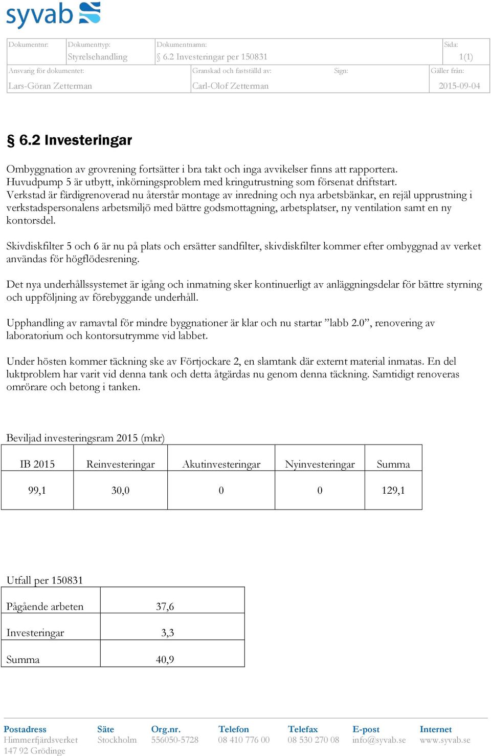 Verkstad är färdigrenoverad nu återstår montage av inredning och nya arbetsbänkar, en rejäl upprustning i verkstadspersonalens arbetsmiljö med bättre godsmottagning, arbetsplatser, ny ventilation