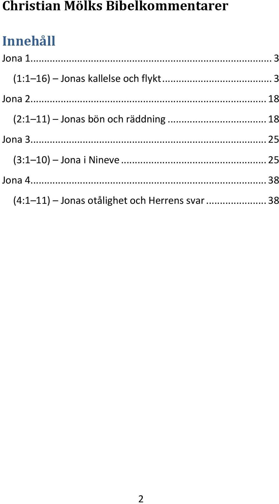 .. 18 Jona 3... 25 (3:1 10) Jona i Nineve... 25 Jona 4.