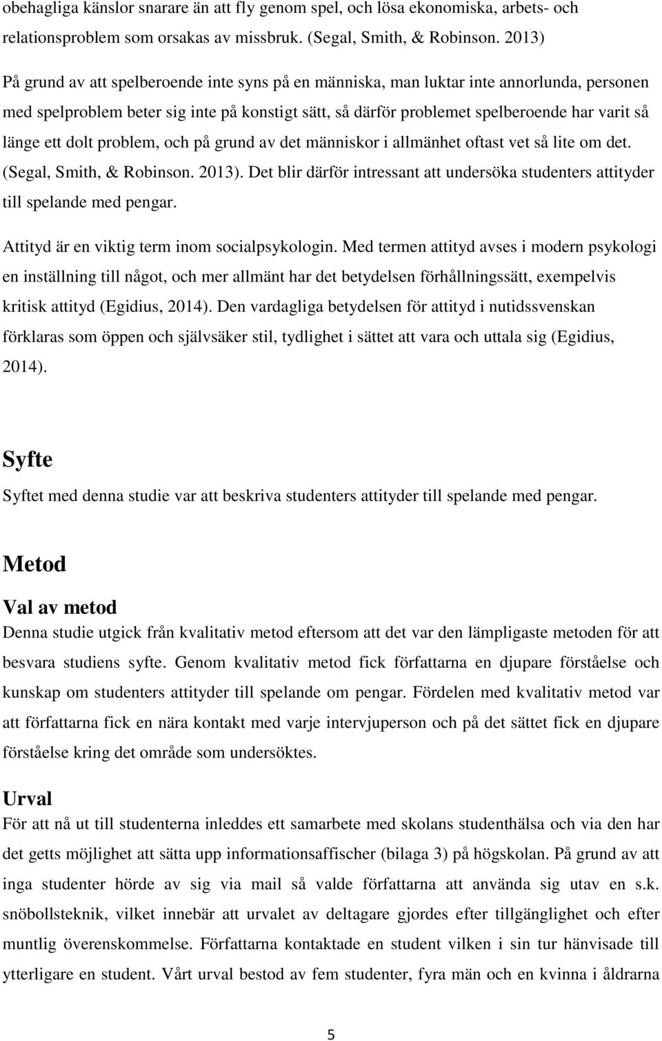 ett dolt problem, och på grund av det människor i allmänhet oftast vet så lite om det. (Segal, Smith, & Robinson. 2013).