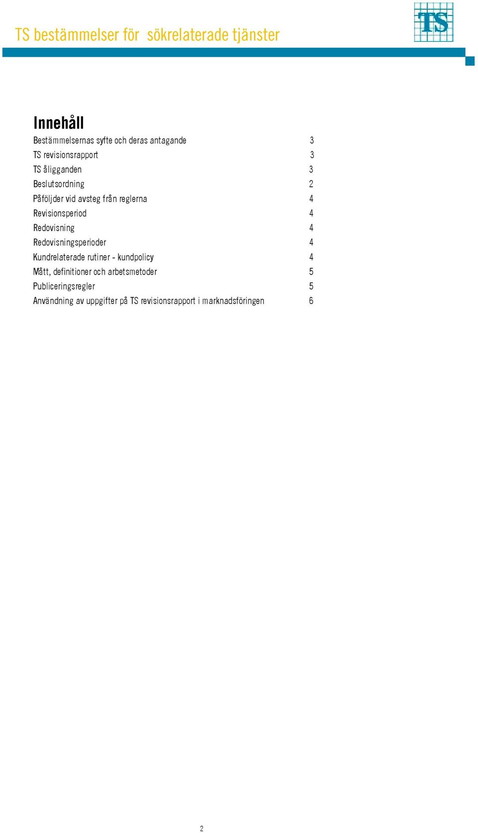 Redovisningsperioder 4 Kundrelaterade rutiner - kundpolicy 4 Mått, definitioner och