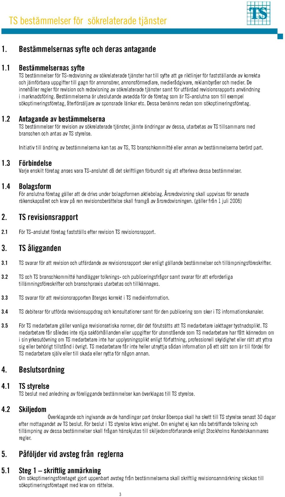 annonsförmedlare, medierådgivare, reklambyråer och medier. De innehåller regler för revision och redovisning av sökrelaterade tjänster samt för utfärdad revisionsrapports användning i marknadsföring.