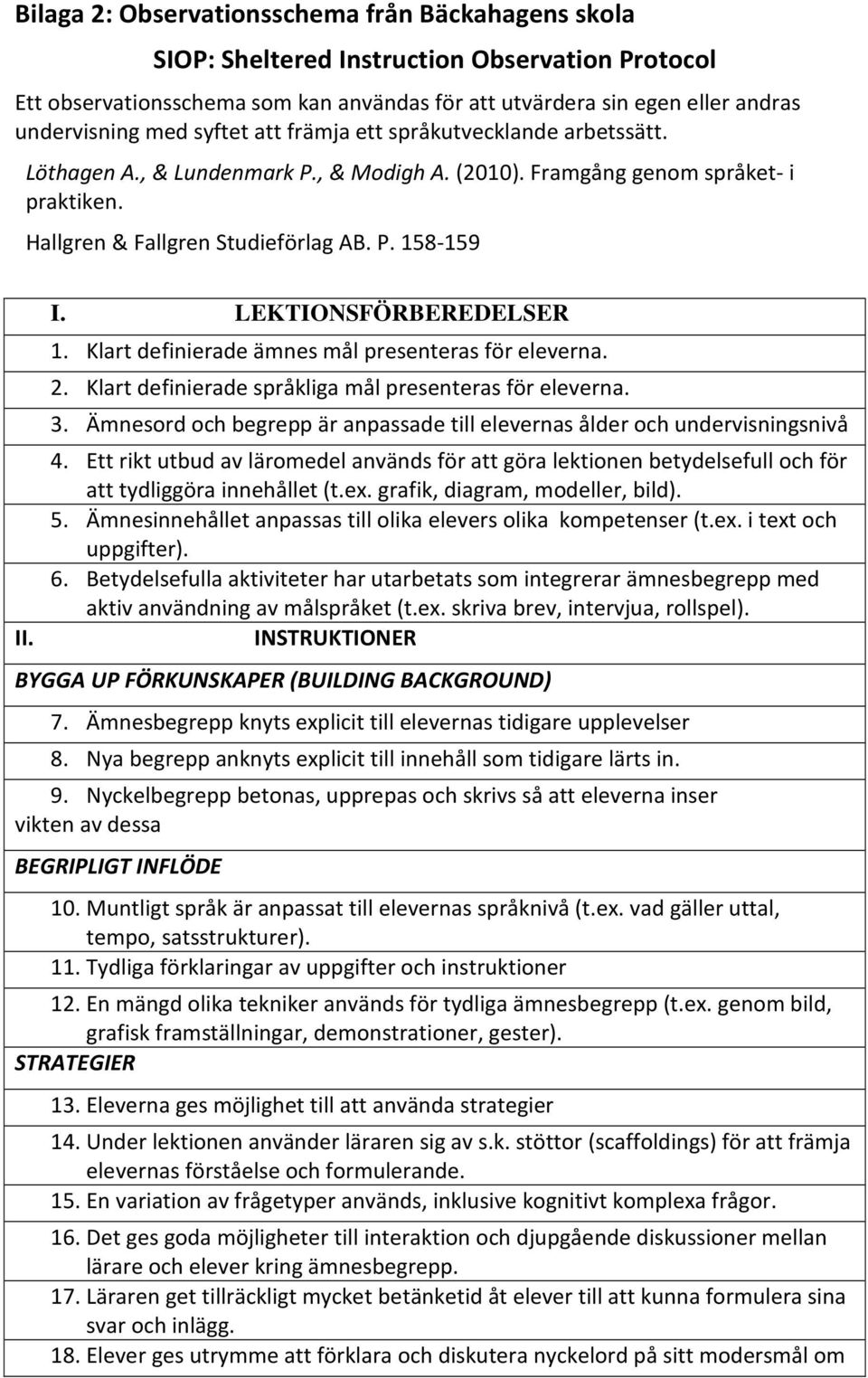 . I. LEKTIONSFÖRBEREDELSER 1. Klart definierade ämnes mål presenteras för eleverna. 2. Klart definierade språkliga mål presenteras för eleverna. 3.