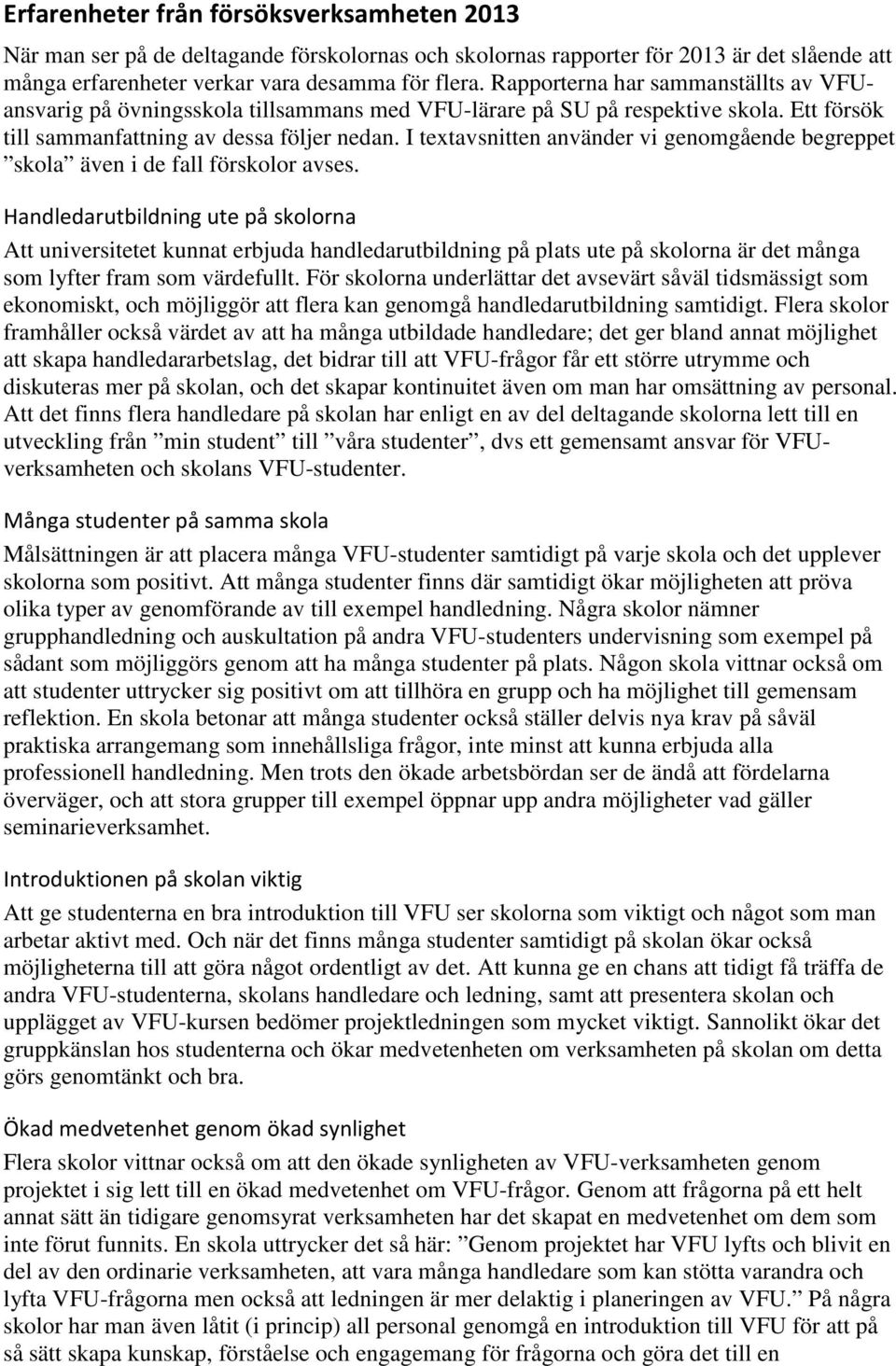 I textavsnitten använder vi genomgående begreppet skola även i de fall förskolor avses.