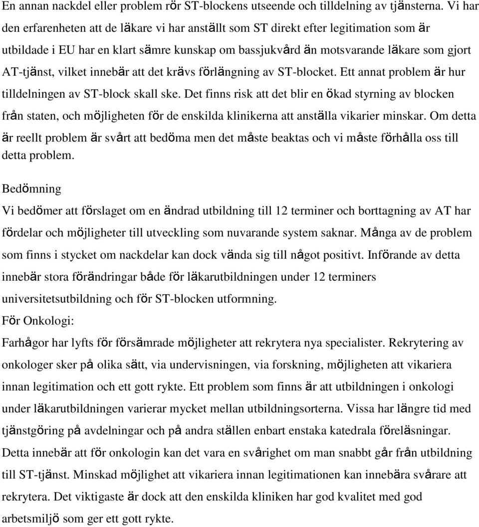 vilket innebär att det krävs förlängning av ST-blocket. Ett annat problem är hur tilldelningen av ST-block skall ske.