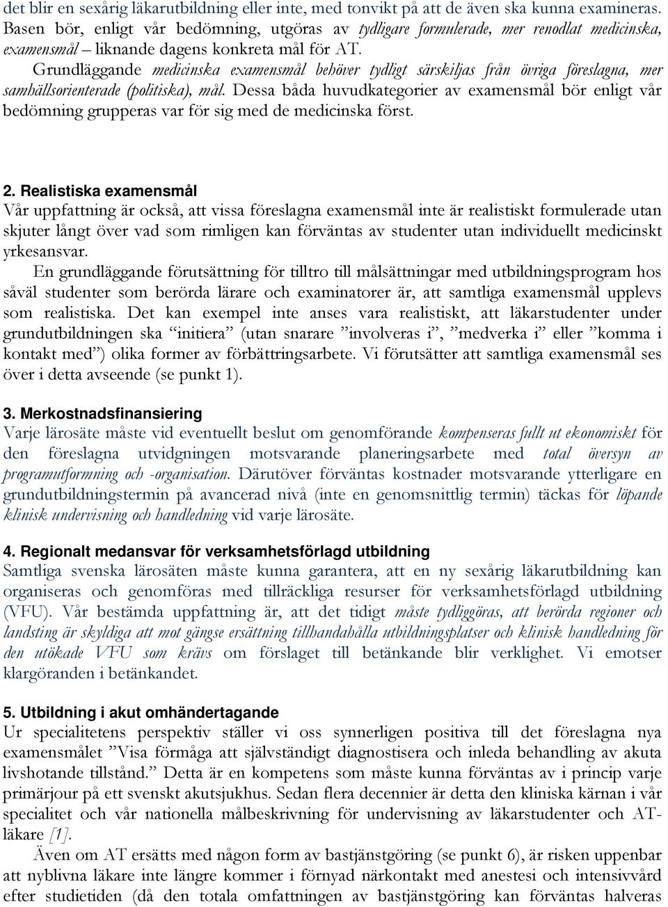 Grundläggande medicinska examensmål behöver tydligt särskiljas från övriga föreslagna, mer samhällsorienterade (politiska), mål.