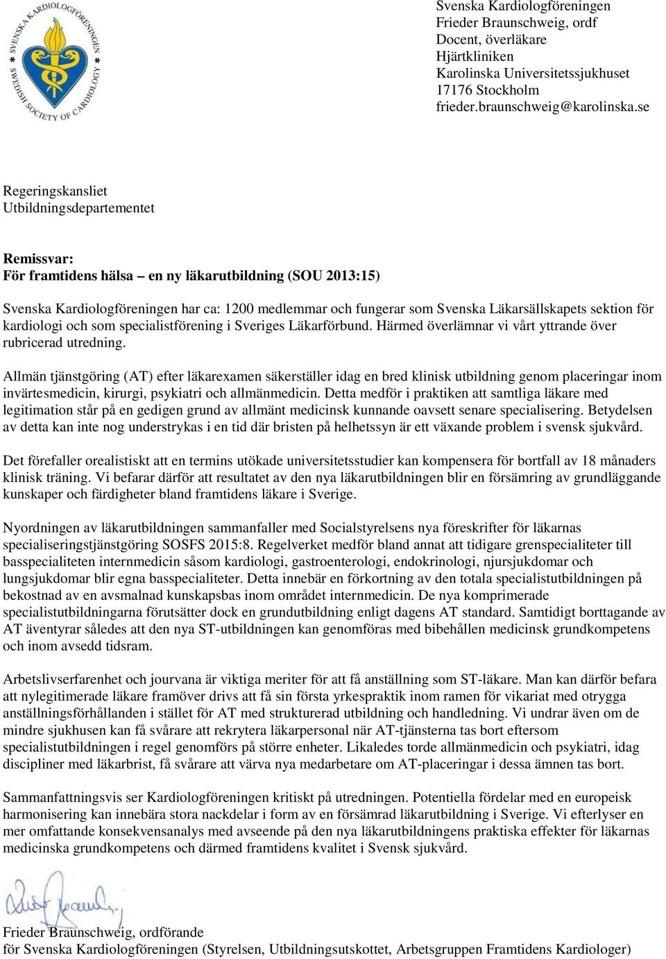 Läkarsällskapets sektion för kardiologi och som specialistförening i Sveriges Läkarförbund. Härmed överlämnar vi vårt yttrande över rubricerad utredning.